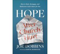 Hope After Church Hurt: How to Heal, Reengage, and Rediscover God's Heart for You