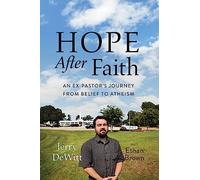 Hope after Faith: An Ex-Pastor's Journey from Belief to Atheism