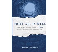 Hope All Is Well-Drawing From God’s Well: 30-Day Devotional For The Workplace