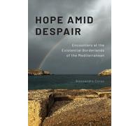 Hope Amid Despair : Encounters at the Existential Borderlands of the Mediterranean