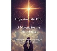 Hope Amid the Fire: A Novena for the Holy Souls: Invoking Our Lady of Purgatory for Those Who Died in Despair
