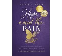 Hope Amid the Pain: Hanging On to Positive Expectations When Battling Chronic Pain and Illness, A 60-Day Devotional Journal