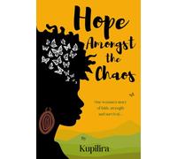 Hope Amongst the Chaos: One woman’s story of faith, strength, and survival