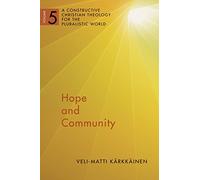 Hope and Community Vol 5: A Constructive Christian Theology for the Pluralistic World: A Constructive Christian Theology for the Pluralistic World, vol. 5 (A Constructive Chr Theol Plur World (CCTPW))
