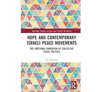 Hope and Contemporary Israeli Peace Movements: The Emotional Dimension of Collective Peace Politics (Routledge Studies in Peace and Conflict Resolution)