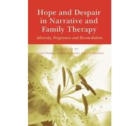 Hope and Despair in Narrative and Family Therapy: Adversity, Forgiveness and Reconciliation