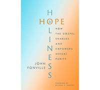 Hope and Holiness: How the Gospel Enables and Empowers Sexual Purity