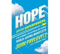 Hope and Other Superpowers: A Life-Affirming, Love-Defending, Butt-Kicking, World-Saving Manifesto