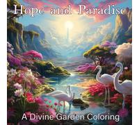 Hope and Paradise: A Divine Garden Coloring Book: Color Your Way to Tranquility, Renewal, and Spiritual Inspiration (Faithful Creations: A Coloring Journey Through God's World and Word)