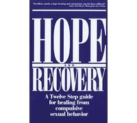 Hope And Recovery: A Twelve Step Guide for Healing from Compulsive Sexual Behavior
