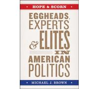 Hope and Scorn - Eggheads, Experts, and Elites in American Politics