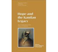 Hope and the Kantian Legacy: New Contributions to the History of Optimism (Bloomsbury Studies in Modern German Philosophy)