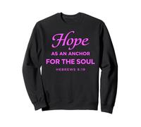 Hope As An Anchor For The Soul Hebrews 6:19 Christian Faith Sweatshirt