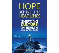 Hope Behind the Headlines: Shifting Culture in Health and Social Care