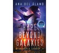 Hope Beyond Galaxies: Starbattle Legacy II: 1 (Galaxia Series)
