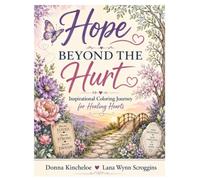 Hope Beyond the Hurt: Inspirational Coloring Journey for Healing Hearts