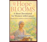 HOPE BLOOMS : A SHORT DEVOTIONAL FOR WOMEN WITH CANCER (Uplifting devotional for cancer)