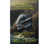 HOPE CAN BRING NEW BEGINNINGS : HORIZONS APPEAR AFTER EVERY STORM: HAPPINESS GROWS WHEN FRIENDS ARE NEAR (science fiction comedy)