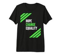 Hope Change Equality - Vote Green Positive Change Message Premium T-Shirt