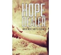HOPE DEALER: WHERE MERCY MEETS YOUR MESS: HOW THE GOSPEL MEETS YOU WHERE YOU ARE