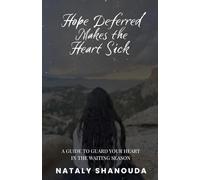 Hope Deferred Makes the Heart Sick: A Guide to Guard Your Heart in the Waiting Season