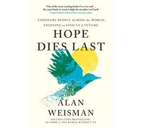 Hope Dies Last: Visionary People Across the World, Figh - NEW Alan Weisman 2025