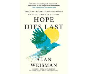 Hope Dies Last: Visionary People Across the World, Fighting to Find Us a Future