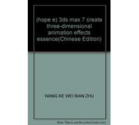 (hope e) 3ds max 7 create three-dimensional animation effects essence(Chinese Edition)
