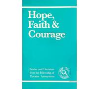 Hope Faith & Courage: Stories from the Fellowship of Cocaine Anonymous
