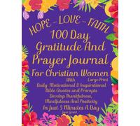 Hope - Faith - Love 100 Day Gratitude And Prayer Journal For Christian Women: Large Print: Daily Motivational & Inspirational Bible Quotes & Prompts ... Cultivate an Attitude Of Gratitude