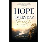 HOPE FOR EVERYDAY FAITH: Finding Strength, Peace, and Purpose in God's Promises for Every Season (Anchored in Grace)