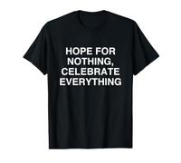 Hope for Nothing, Celebrate Everything Mindful Wisdom Value Graphic T-Shirt