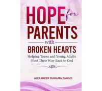 Hope For Parents With Broken Hearts: Helping Teens and Young Adults Find Their Way Back to God