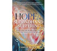 Hope For Secondhand Suffering: Tools For The Heart When You Can't Fix Your Loved One's Pain