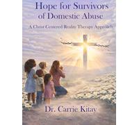 Hope for Survivors of Domestic Abuse: A Christ Centered Reality Therapy Approach