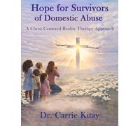 Hope for Survivors of Domestic Abuse: A Christ Centered Reality Therapy Approach