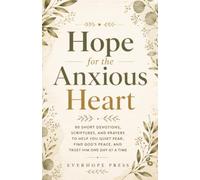 Hope for the Anxious Heart: 90 Short Devotions, Scriptures, and Prayers to Help You Quiet Fear, Find God's Peace, and Trust Him One Day at a Time