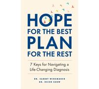 Hope for the Best, Plan for the Rest : 7 Keys for Navigating a Life-Changing Diagnosis