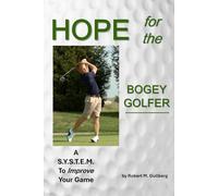 Hope for the Bogey Golfer: A S.Y.S.T.E.M. to Improve your Game