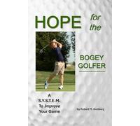 Hope for the Bogey Golfer: A S.Y.S.T.E.M. to Improve your Game