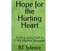 Hope for the Hurting Heart: Finding God's Truth in Life's Deepest Struggles (From Survival to Surrender: Healing Trauma Through Truth, Grace, and Forgiveness)