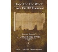 Hope for the World from the Old Testament: Essays in Honour of J. Gordon McConville on His 70th Birthday (GlossaHouse Festschrift Series)