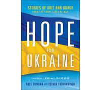 Hope for Ukraine - Stories of Grit and Grace from the Front Lines of War