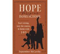 Hope For Your Homeschool: Start Strong, Stay the Course, and Finish with Joy