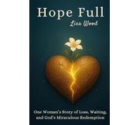 Hope Full: One Woman's Story of Loss, Waiting, and God's Miraculous Redemption