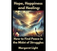 Hope, Happiness and Healing: How to Find Peace in the Midst of Struggles.: A Guide to Overcoming Pain, Embracing Joy and Finding Inner Peace Daily.