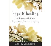 Hope & Healing for Transcending Loss: Daily Meditations for Those Who Are Grieving (Meditations for Grief, Grief Gift, Bereavement Gift)