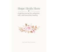 Hope Heals Here: A healing journal for where you are