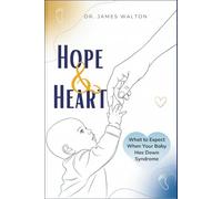 HOPE & HEART: What to Expect When Your Baby Has Down Syndrome (The Health Code Series)