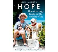 Hope - How Street Dogs Taught Me the Meaning of Life : Featuring Rodney, Mcmuffin and King Whacker